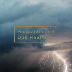 Headache and Dub Reel Inch cover