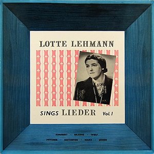 Lotte Lehmann Sings Lieder Vol. 1