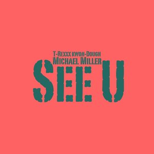 See U (feat. T-Rexxx Kwon-Dough) - Single