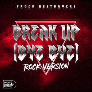 Break up Bye Bye (Frock Destroyers) [Rock Version] - Single