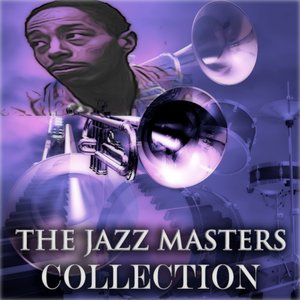 The Jazz Masters Collection (Original Jazz Recordings - Remastered)