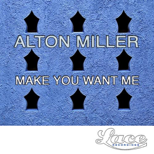 Alton Miller - Make You Want Me - Zortam Music