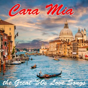 Cara Mia: The Great '50s Love Songs