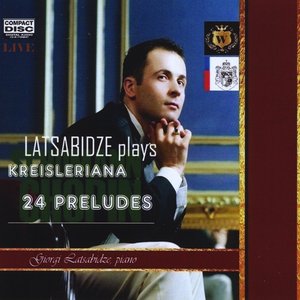 Giorgi Latsabidze plays Chopin's 24 Preludes and Schumann's Kreisleriana