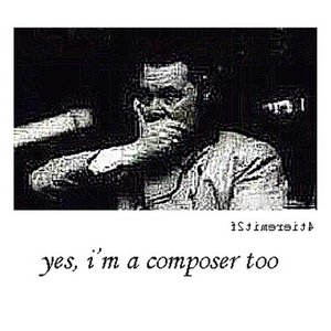 yes i'm a composer too (2007)