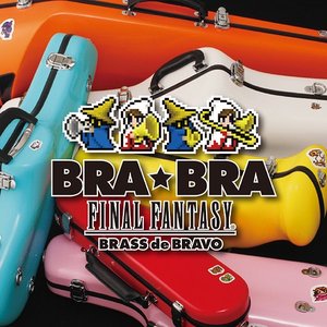 BRA★BRA FINAL FANTASY / BRASS de BRAVO