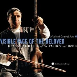 Music Of Central Asia, Vol. 2: Invisible Face Of The Beloved - Classical Music Of The Tajiks & Uzbeks