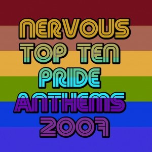 NERVOUS TOP TEN PRIDE ANTHEMS 2007