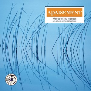 Apaisement - Mélodies Du Silence Des Bols Chantants Tibétains