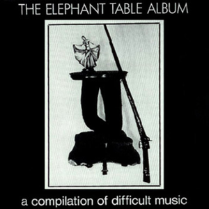 Attrition - The Elephant Table Album: A Compilation of Difficult Music - Zortam Music