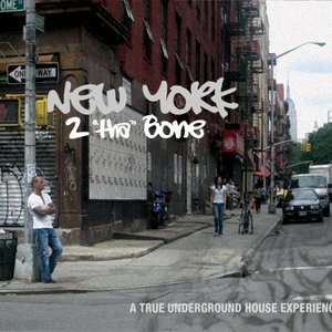 New York 2 "Tha" Bone: A True Underground House Experience