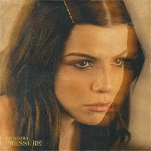 Pressure Ivy Adara Lyrics Song Meanings Videos Full Albums Bios Pressure Ivy Adara Lyrics Song Meanings Videos Full Albums Bios