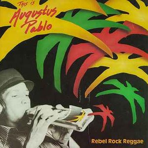 Rebel Rock Reggae - This Is Augustus Pablo