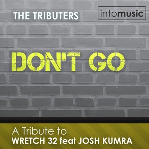 Don't Go (A Tribute to Wretch 32 feat Josh Kumra - The Mixes)