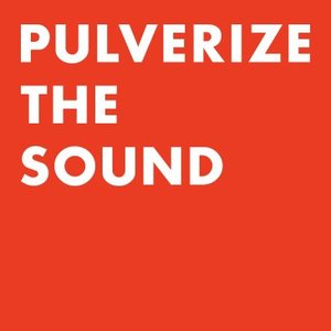 Pulverize The Sound