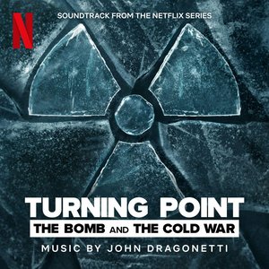 Turning Point: The Bomb and the Cold War (Soundtrack from the Netflix Series)