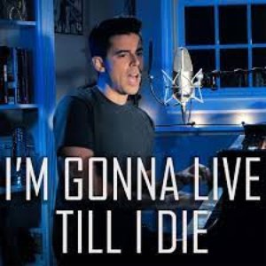 I'm Gonna Live Till I Die