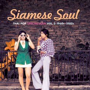 Siamese Soul: Thai Pop Spectacular Vol. 2 1960s–1980s
