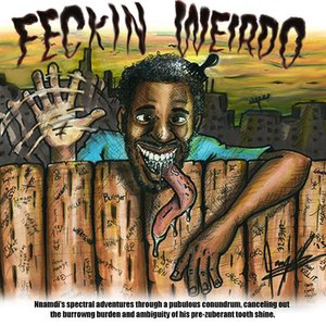 FECKIN WEIRDO: Nnamdi's spectral adventures through a pubulous conundrum, canceling out the burrowing burden and ambiguity of his pre-zuberant tooth shine.