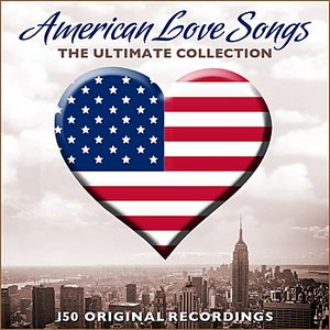American Love Songs - The Ultimate Collection - 150 Original Recordings