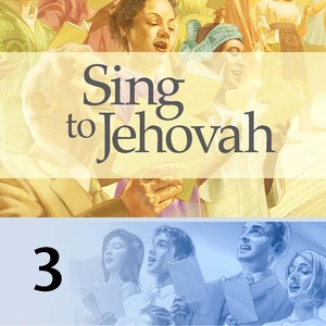 MUSIC—Vocal 3, Sing to Jehovah