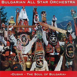 Dushá - The Soul of Bulgaria
