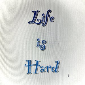 Life is Hard
