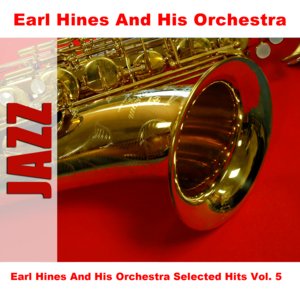 Earl Hines And His Orchestra Selected Hits Vol. 5