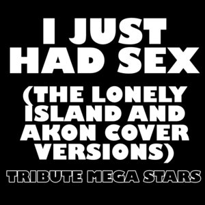 I Just Had Sex (The Lonely Island & Akon Cover Versions)