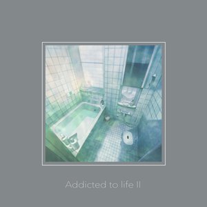 Addicted to life II