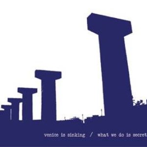 Venice Is Sinking / What We Do Is Secret