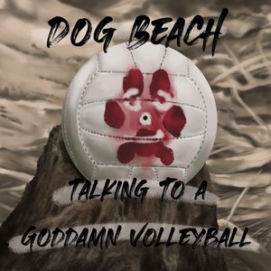 Talking To A Goddamn Volleyball