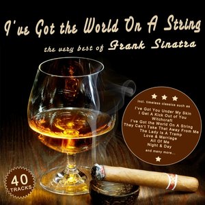 I've Got the World On A String - The Very Best of Frank Sinatra