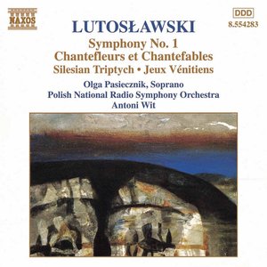 Lutosławski: Symphony No. 1 / Chantefleurs Et Chantefables
