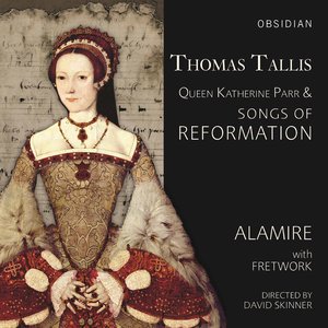 Tallis: Queen Katherine Parr & Songs of Reformation