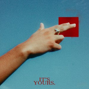 IT'S YOURS.