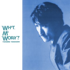 What, Me Worry?