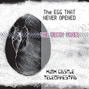 The Egg That Never Opened (The Decoy Remixes)