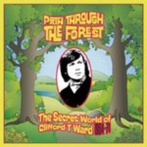 Path Through The Forest - The Secret World Of Clifford T. Ward 1964-71