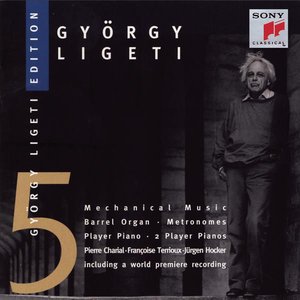 Ligeti Edition 5: Mechanical Music - Barrel Organ / Metronomes / Player Piano / 2 Player Pianos
