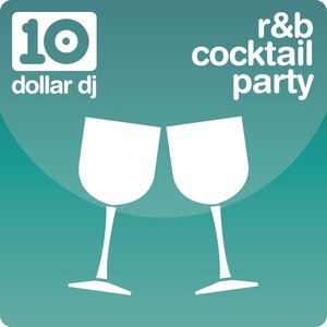 Ten Dollar DJ: R&B Cocktail Party