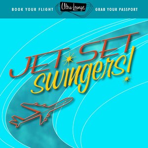 Ultra-Lounge: Jet Set Swingers!