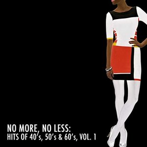 No More, No Less: Hits of 40's, 50's & 60's, Vol. 1