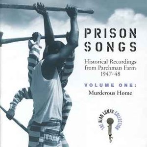 Prison Songs - Historical Recordings From Parchman Farm, 1947-1948 - Volume 1: Murderous Home