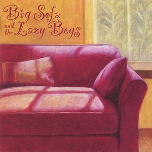 Big Sofa and the Lazy Boys