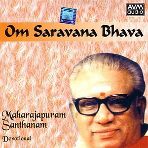 Om Saravana Bhava (Maharajapuram Santhanam)