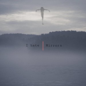 I Hate Mirrors - Single