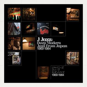 J Jazz: Deep Modern Jazz From Japan 1969-1984