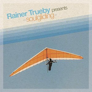 Rainer Trueby Presents Soulgliding