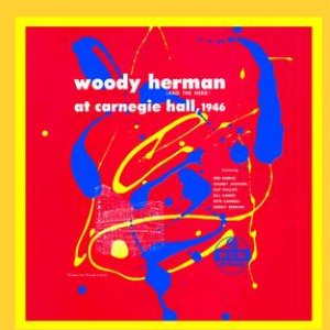 Woody Herman (And The Herd) At Carnegie Hall, 1946